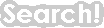 Search!